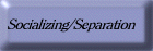 Socializing/Separation